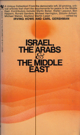 Israel, the Arabs and the Middle East by Irving Howe, Carl Gershamn