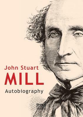 John Stuart Mill: Autobiography by John Stuart Mill