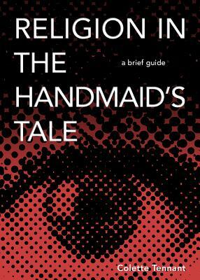 Religion in the Handmaid's Tale: A Brief Guide by Colette Tennant