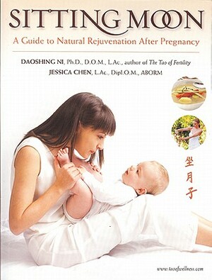 Sitting Moon: A Guide to Rejuvenation After Pregnancy by Daoshing Ni, Jessica Chen