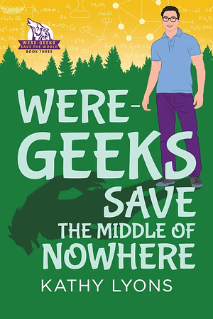 Were-Geek Save the Middle of Nowhere by Kathy Lyons