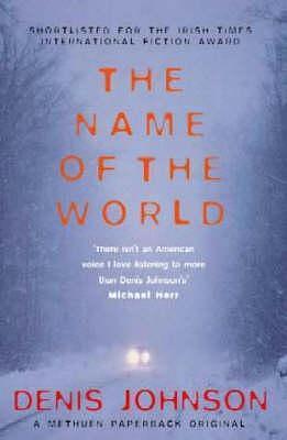 The Name of the World by Denis Johnson, Denis Johnson