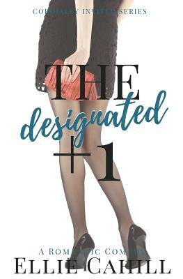 The Designated +1: A Romantic Comedy by Ellie Cahill