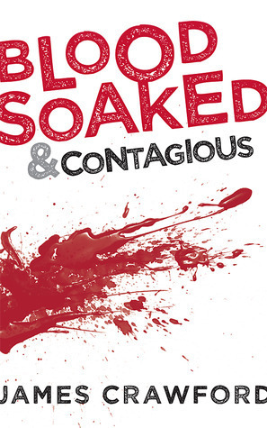 Blood Soaked and Contagious by James Crawford