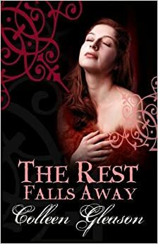 The Rest Falls Away by Colleen Gleason