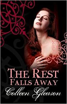 The Rest Falls Away by Colleen Gleason