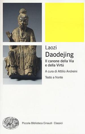 Daodejing. Il canone della Via e della Virtù  by Attilio Andreini, Laozi