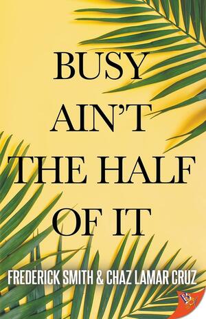 Busy Ain't the Half of It by Chaz Lamar Cruz, Frederick Smith