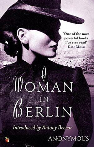 A Woman In Berlin: An extraordinary wartime memoir by Anonymous Author, Anonymous Author