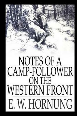 Notes of a Camp-Follower on the Western Front by E. W. Hornung