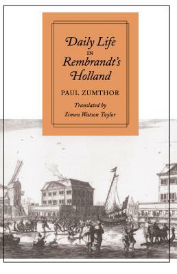 Daily Life in Rembrandt's Holland by Paul Zumthor