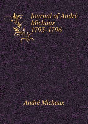 Journal of André Michaux: 1793-1796 by Andre Michaux