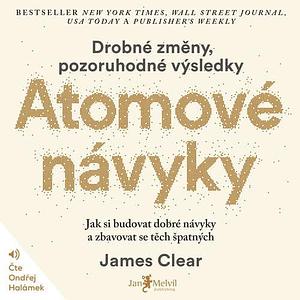 Atomové návyky : Jak si budovat dobré návyky a zbavovat se těch špatných by Aleš Drobek, James Clear