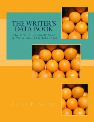 The Writer's Data-Book (Orange): The One Book You'll Need to Write All Your Info Into! by Amber Florenza