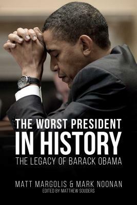 The Worst President in History: The Legacy of Barack Obama by Matt Margolis, Mark Noonan