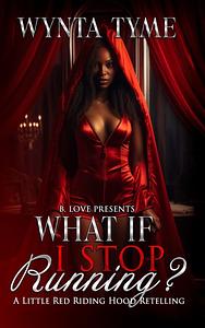 What If I Stop Running? by Wynta Tyme