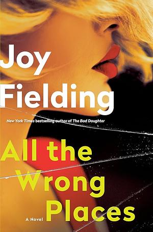 All the Wrong Places: A Novel by Joy Fielding