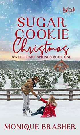 Sugar Cookie Christmas: A Sweetheart Springs Novel by Monique Brasher