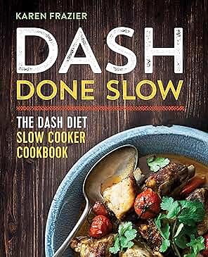 DASH Done Slow: The DASH Diet Slow Cooker Cookbook by Karen Frazier