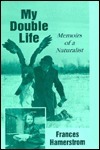 My Double Life: Memoirs Of A Naturalist by Elva Hamerstrom Paulson, Frances Hamerstrom