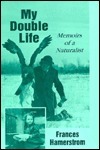 My Double Life: Memoirs Of A Naturalist by Frances Hamerstrom, Elva Hamerstrom Paulson