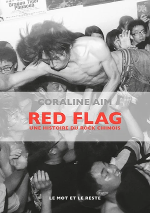 Red Flag : une histoire du rock chinois by Coraline Aim