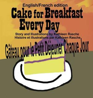 Cake for Breakfast Every Day - English/French edition by Kathleen Rasche
