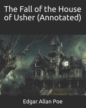 The Fall of the House of Usher (Annotated) by Edgar Allan Poe