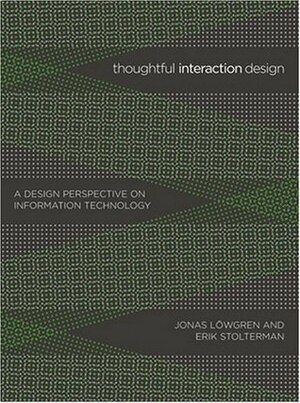 Thoughtful Interaction Design: A Design Perspective on Information Technology by Jonas Löwgren, Erik Stolterman