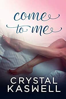 Come To Me by Crystal Kaswell