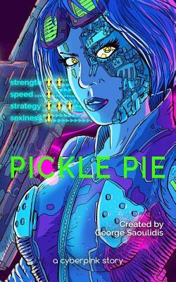 Pickle Pie: A Cyberpink Story by George Saoulidis