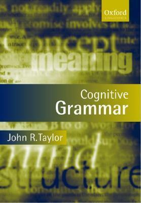 Cognitive Grammar by John R. Taylor