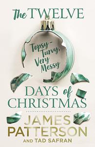 The Twelve Topsy-Turvy, Very Messy Days of Christmas by James Patterson