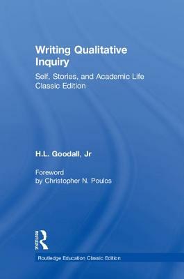 Writing Qualitative Inquiry: Self, Stories, and Academic Life by H. L. Goodall Jr