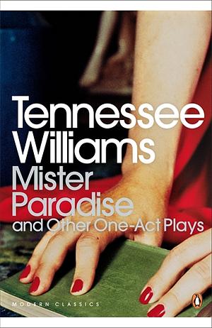 Mister Paradise and Other One-Act Plays by David Roessel, Nicholas Moschovakis, Tennessee Williams