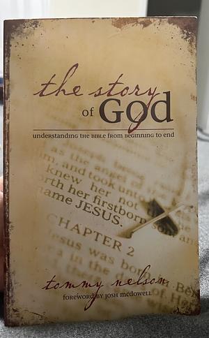The Story of God: Understanding the Bible from Beginning to End by Tommy Nelson