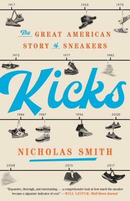 Kicks: The Great American Story of Sneakers by Nicholas Smith
