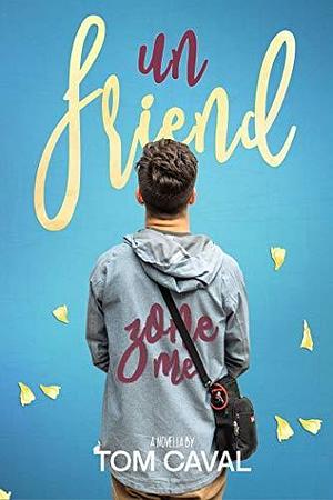 UnFriendzoneMe: A super cute gay romantic comedy to binge read in a day by Tom Caval, Tom Caval