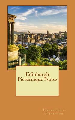 Edinburgh Picturesque Notes by Robert Louis Stevenson