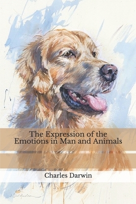 The Expression of the Emotions in Man and Animals by Charles Darwin