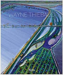 Wayne Thiebaud by Kenneth Baker, John Yau, Nicholas Fox Weber, Karen Wilkin