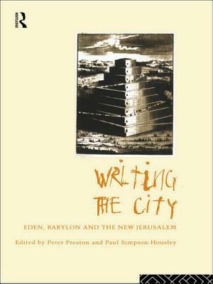 Writing the City: Eden, Babylon and the New Jerusalem by Peter Preston, Paul Simpson-Housley