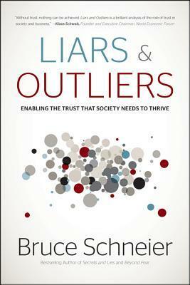 Liars and Outliers: Enabling the Trust that Society Needs to Thrive by Bruce Schneier
