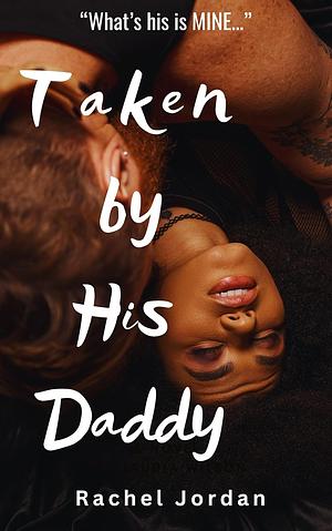 Taken by His Daddy by Rachel Jordan