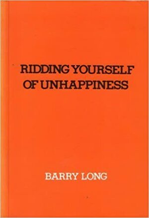 Ridding Yourself of Unhappiness by Barry Long