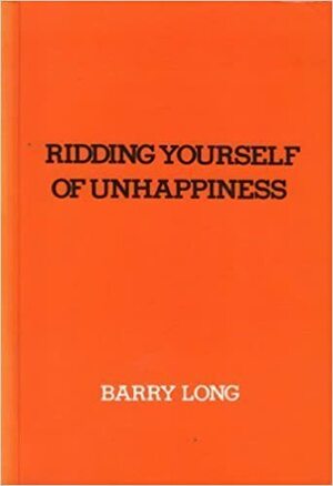 Ridding Yourself of Unhappiness by Barry Long