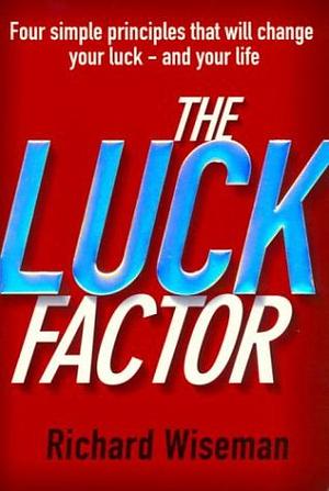 The Luck Factor: The Scientific Study of the Lucky Mind by Richard Wiseman