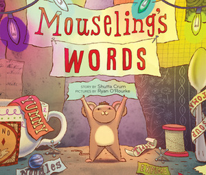 Mouseling's Words by Ryan O'Rourke, Shutta Crum
