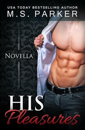 His Pleasures by M.S. Parker