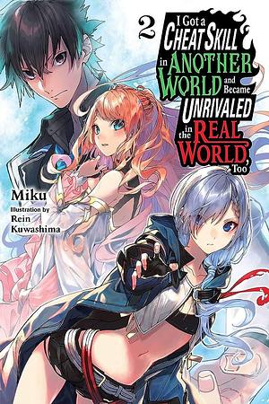 I Got a Cheat Skill in Another World and Became Unrivaled in the Real World, Too, (Light Novel) Vol. 2 by Carley Radford, MIKU